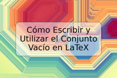 Cómo Escribir y Utilizar el Conjunto Vacío en LaTeX