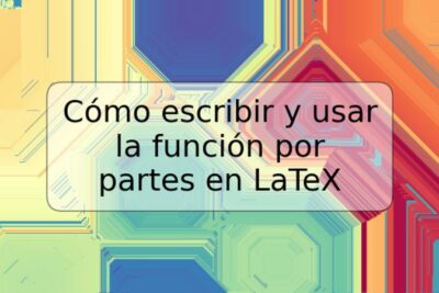 Cómo escribir y usar la función por partes en LaTeX