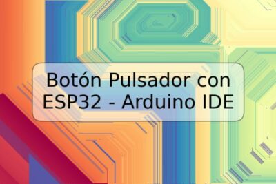Botón Pulsador con ESP32 - Arduino IDE