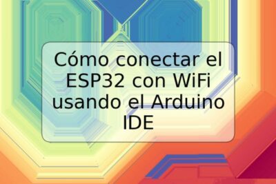 Cómo conectar el ESP32 con WiFi usando el Arduino IDE