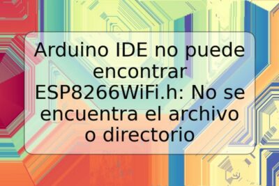 Arduino IDE no puede encontrar ESP8266WiFi.h: No se encuentra el archivo o directorio