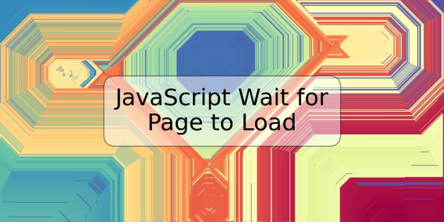 JavaScript Wait for Page to Load