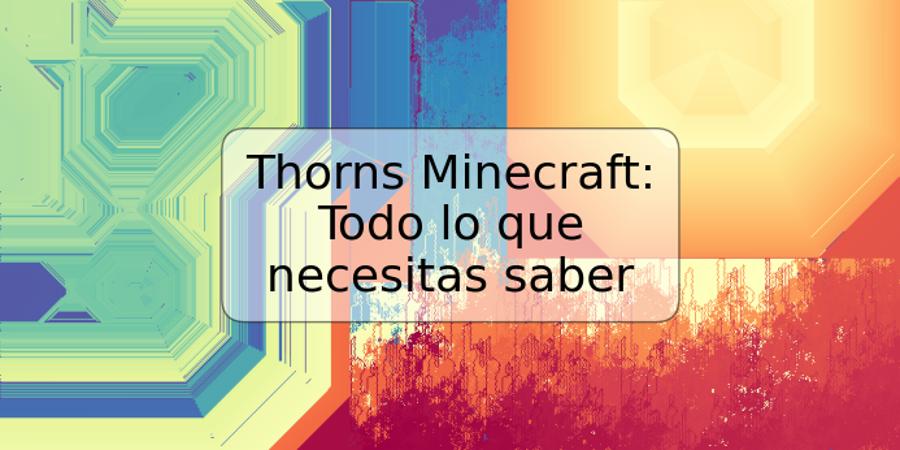 Thorns Minecraft: Todo lo que necesitas saber