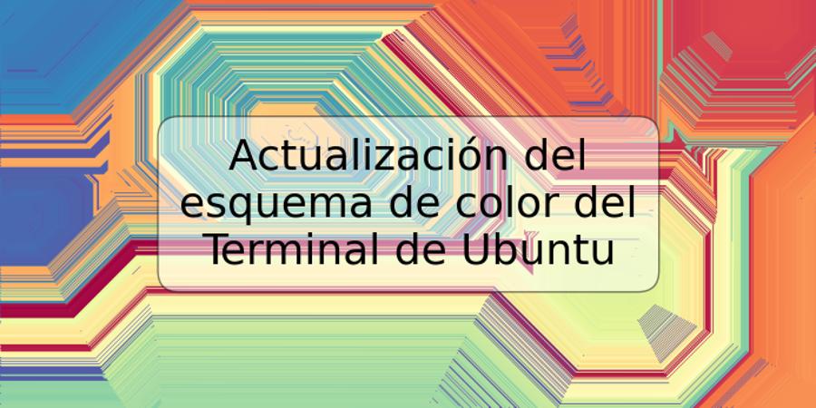 Actualización del esquema de color del Terminal de Ubuntu