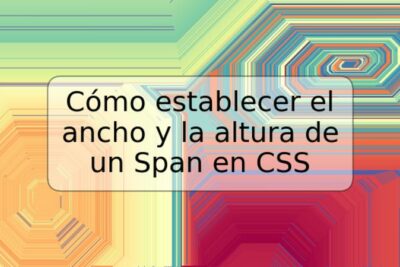 Cómo establecer el ancho y la altura de un Span en CSS
