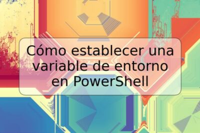 Cómo establecer una variable de entorno en PowerShell