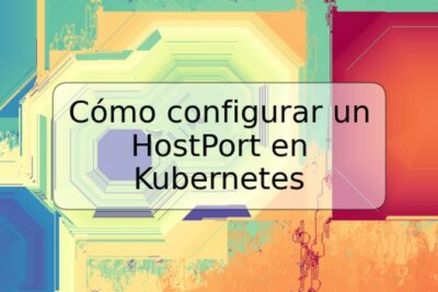 Cómo configurar un HostPort en Kubernetes