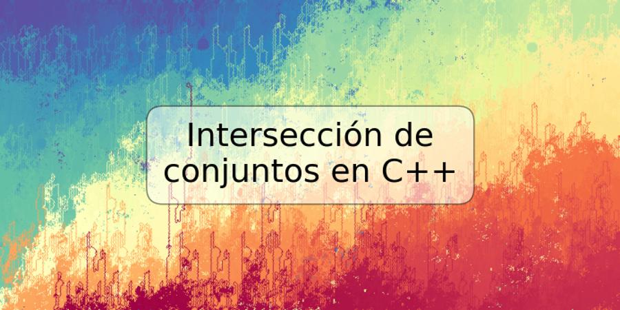 Intersección de conjuntos en C++