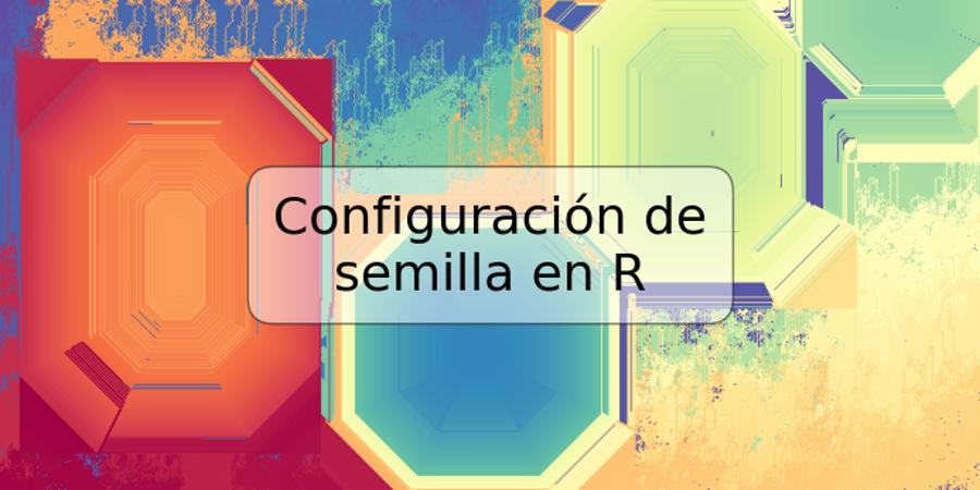 Configuración de semilla en R