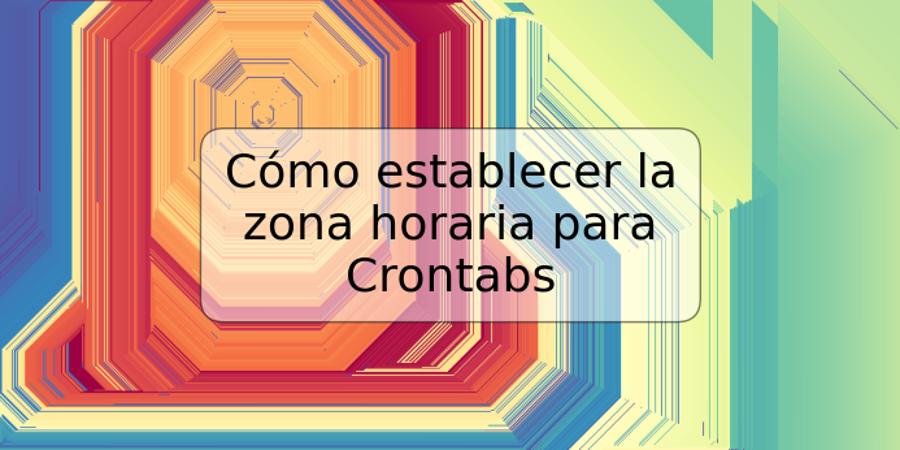 Cómo establecer la zona horaria para Crontabs