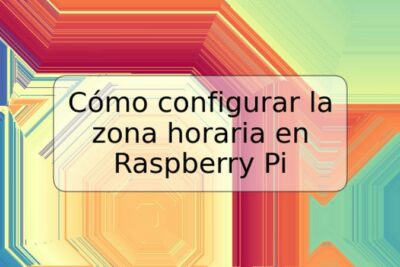 Cómo configurar la zona horaria en Raspberry Pi