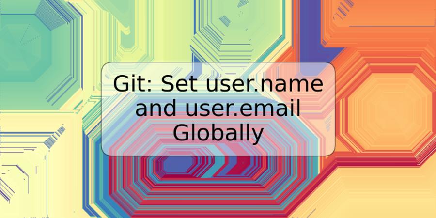 Git: Set user.name and user.email Globally