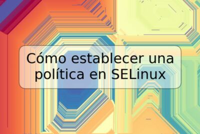 Cómo establecer una política en SELinux