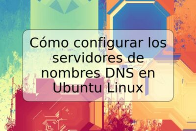 Cómo configurar los servidores de nombres DNS en Ubuntu Linux
