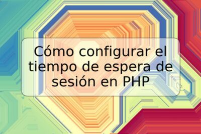 Cómo configurar el tiempo de espera de sesión en PHP