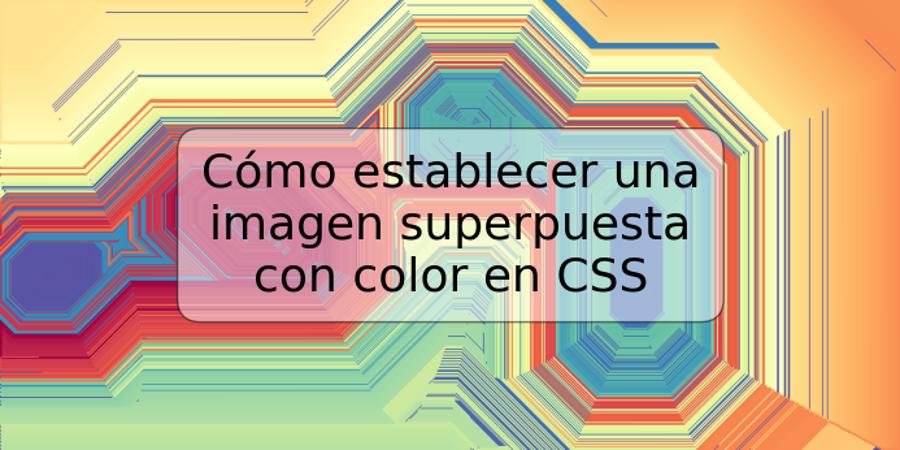 Cómo establecer una imagen superpuesta con color en CSS