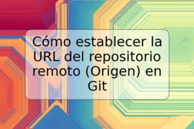 Cómo establecer la URL del repositorio remoto (Origen) en Git