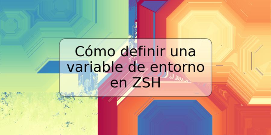 Cómo definir una variable de entorno en ZSH