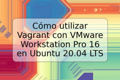 Cómo utilizar Vagrant con VMware Workstation Pro 16 en Ubuntu 20.04 LTS