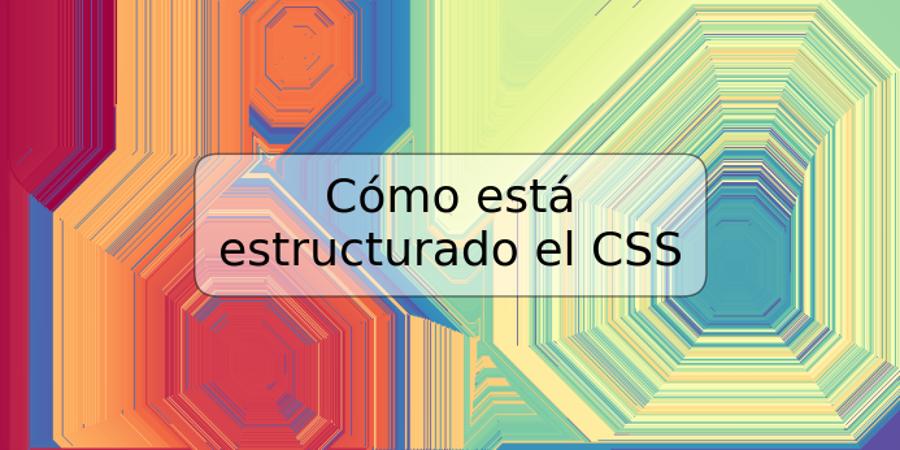 Cómo está estructurado el CSS