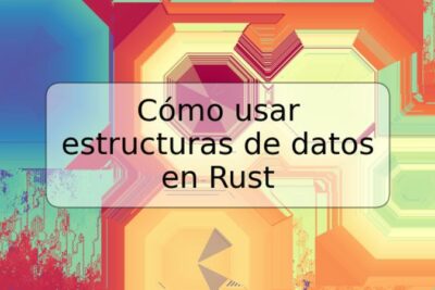Cómo usar estructuras de datos en Rust