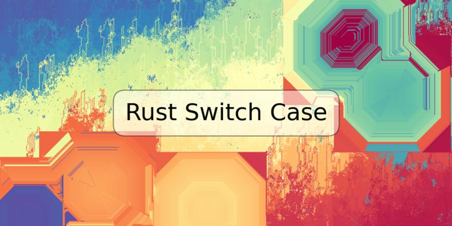 Rust Switch Case