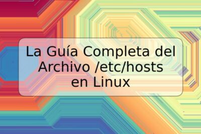 La Guía Completa del Archivo /etc/hosts en Linux