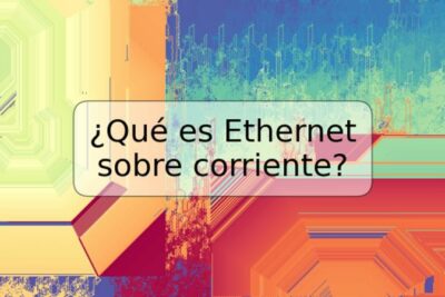 ¿Qué es Ethernet sobre corriente?