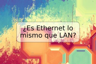 ¿Es Ethernet lo mismo que LAN?