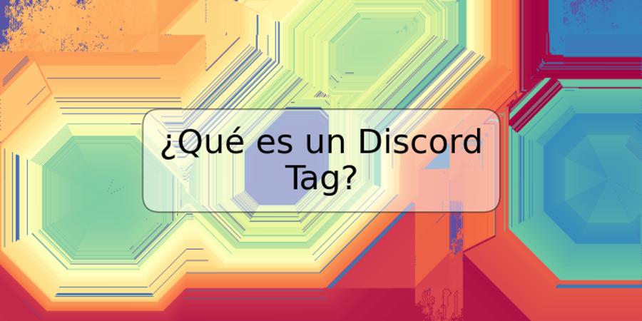 ¿Qué es un Discord Tag?