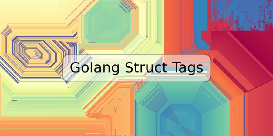 Golang Struct Tags