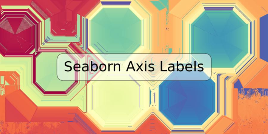 Seaborn Axis Labels