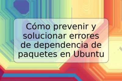 Cómo prevenir y solucionar errores de dependencia de paquetes en Ubuntu