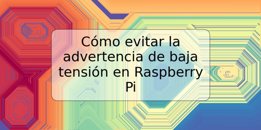 Cómo evitar la advertencia de baja tensión en Raspberry Pi