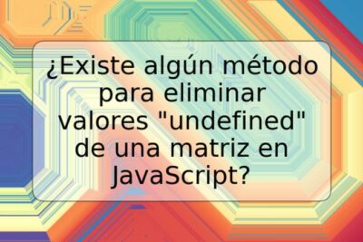 ¿Existe algún método para eliminar valores "undefined" de una matriz en JavaScript?
