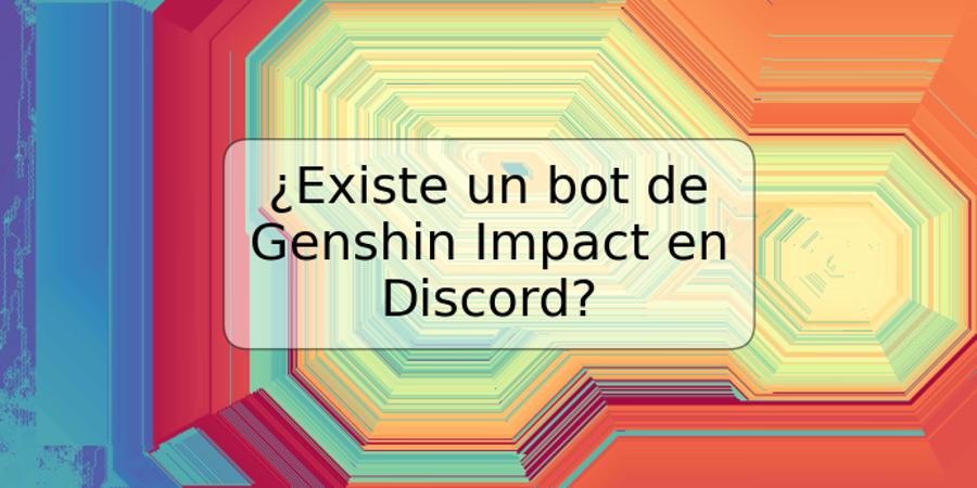 ¿Existe un bot de Genshin Impact en Discord?