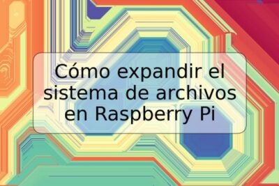 Cómo expandir el sistema de archivos en Raspberry Pi