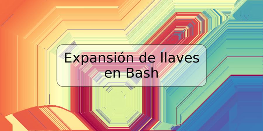 Expansión de llaves en Bash