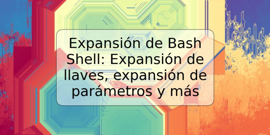Expansión de Bash Shell: Expansión de llaves