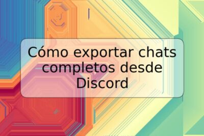 Cómo exportar chats completos desde Discord