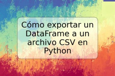 Cómo exportar un DataFrame a un archivo CSV en Python