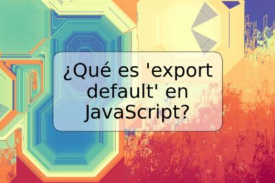 ¿Qué es 'export default' en JavaScript?