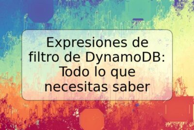Expresiones de filtro de DynamoDB: Todo lo que necesitas saber