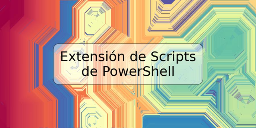 Extensión de Scripts de PowerShell