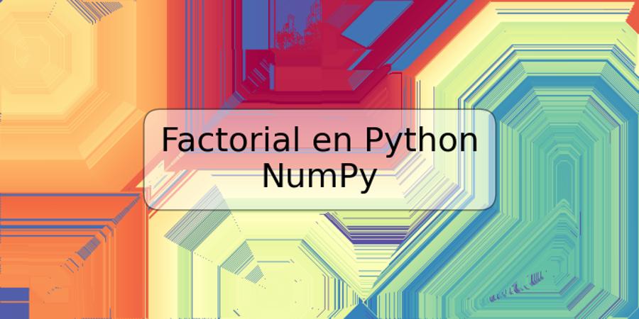 Factorial en Python NumPy