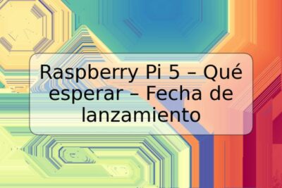 Raspberry Pi 5 – Qué esperar – Fecha de lanzamiento