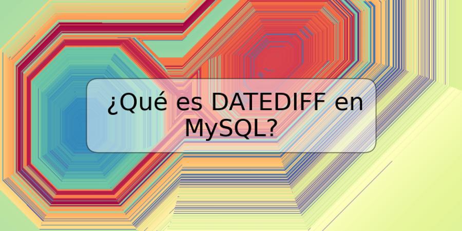 ¿Qué es DATEDIFF en MySQL?