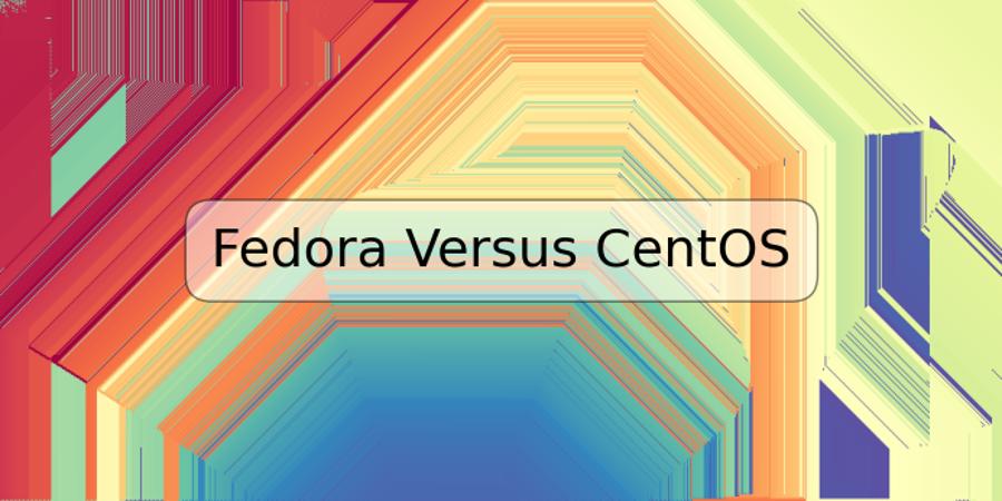 Fedora Versus CentOS