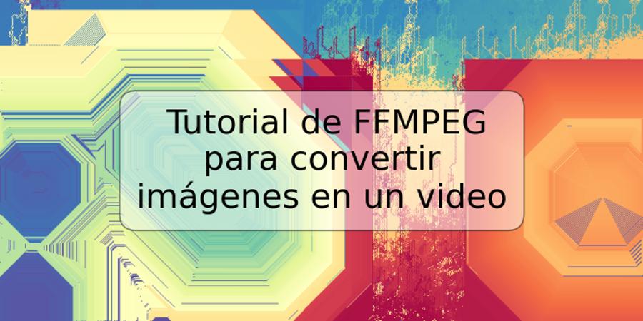 Tutorial de FFMPEG para convertir imágenes en un video