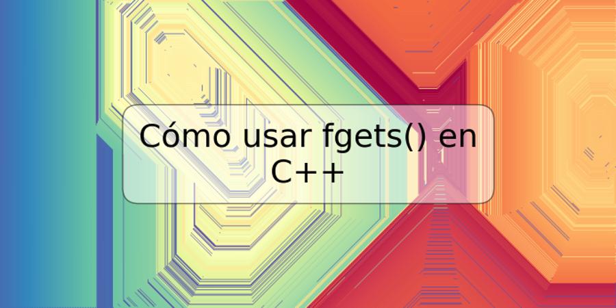 Cómo usar fgets() en C++